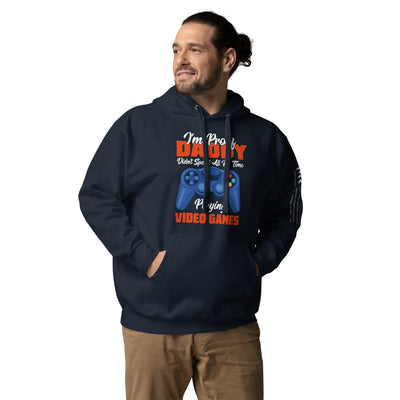I'm Proof, Daddy didn't Spend his time Playing Video Games Unisex Hoodie