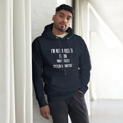 I am not a Hacker, I am an Authorized System Administrator - Unisex Hoodie