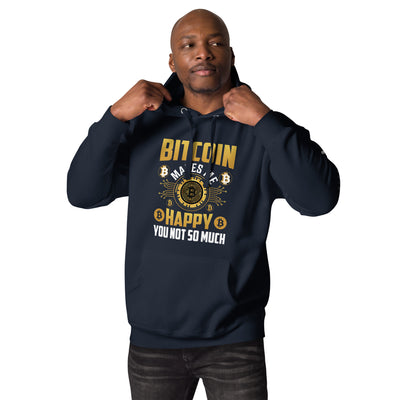 Bitcoin Makes me Happy, you Not so much - Unisex Hoodie
