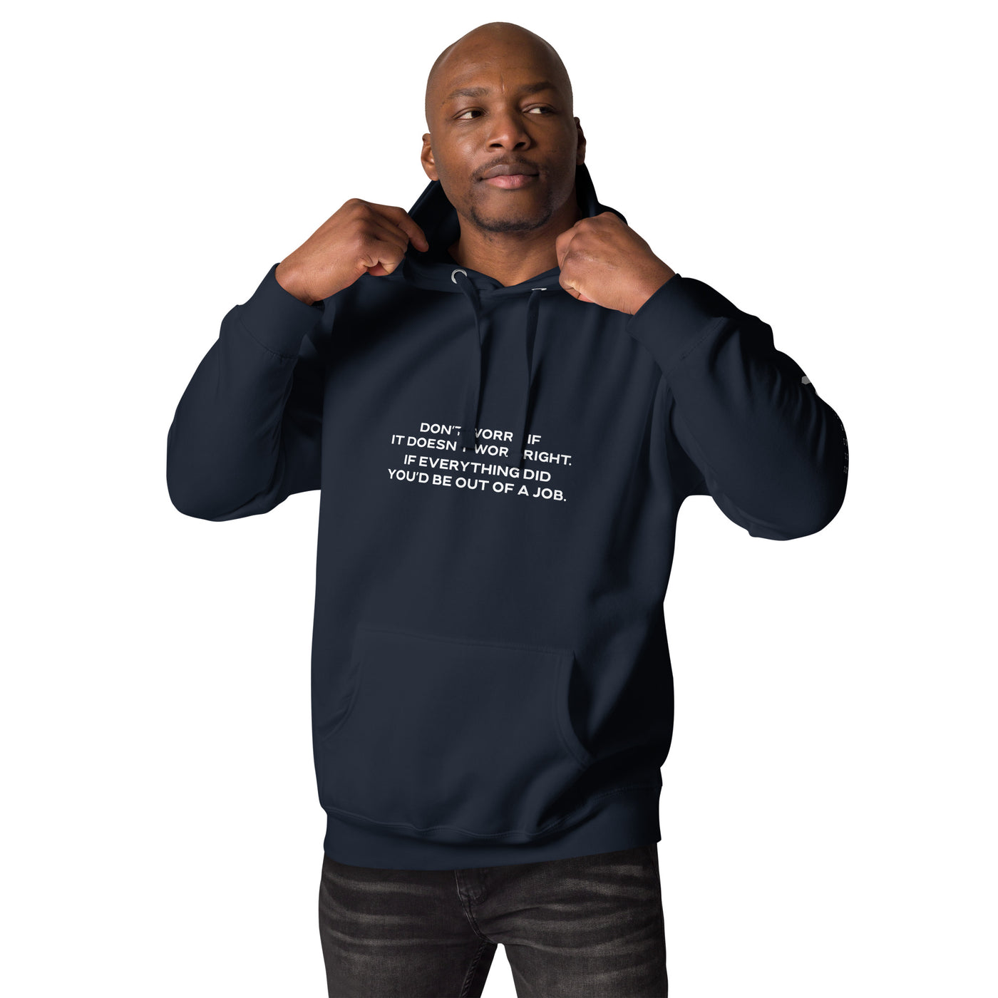 Don't worry if it doesn't work right: if everything did, you would be out of your job V1 - Unisex Hoodie