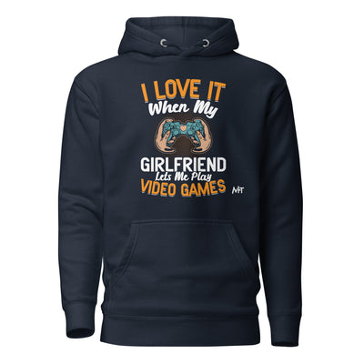 I love it when My Girlfriend Let me Play Videogames - Unisex Hoodie