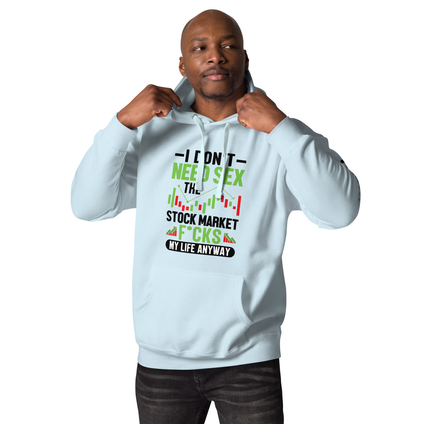 I don't Need sex, the Stock Market Fucks my life anyway in Dark Text - Unisex Hoodie