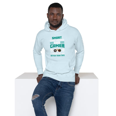 Smart Good Looking and Gamer; It Doesn't Get Any Better than this - Unisex Hoodie