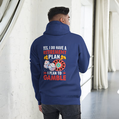 I Have a Retirement Plan; I Plan to Gamble - Unisex Hoodie ( Back Print )