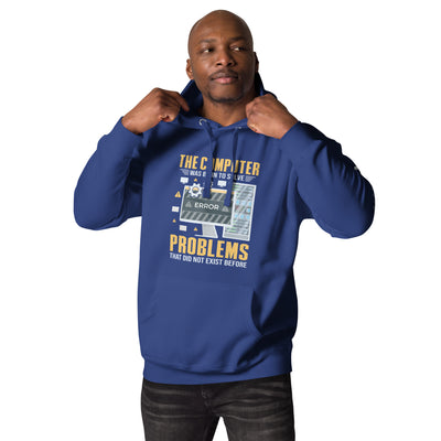 The Computer was born to solve the Problems that didn't exist before - Unisex Hoodie