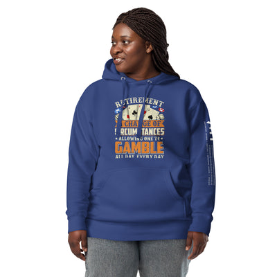 Retirement ; a Change of Circumstance allowing One to Gamble all day everyday - Unisex Hoodie