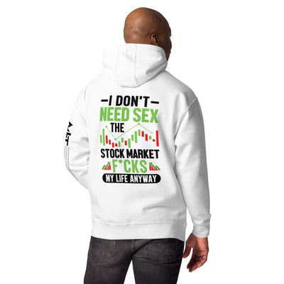 I don't Need sex, the Stock Market Fucks my life anyway in Dark Text - Unisex Hoodie ( Back Print )