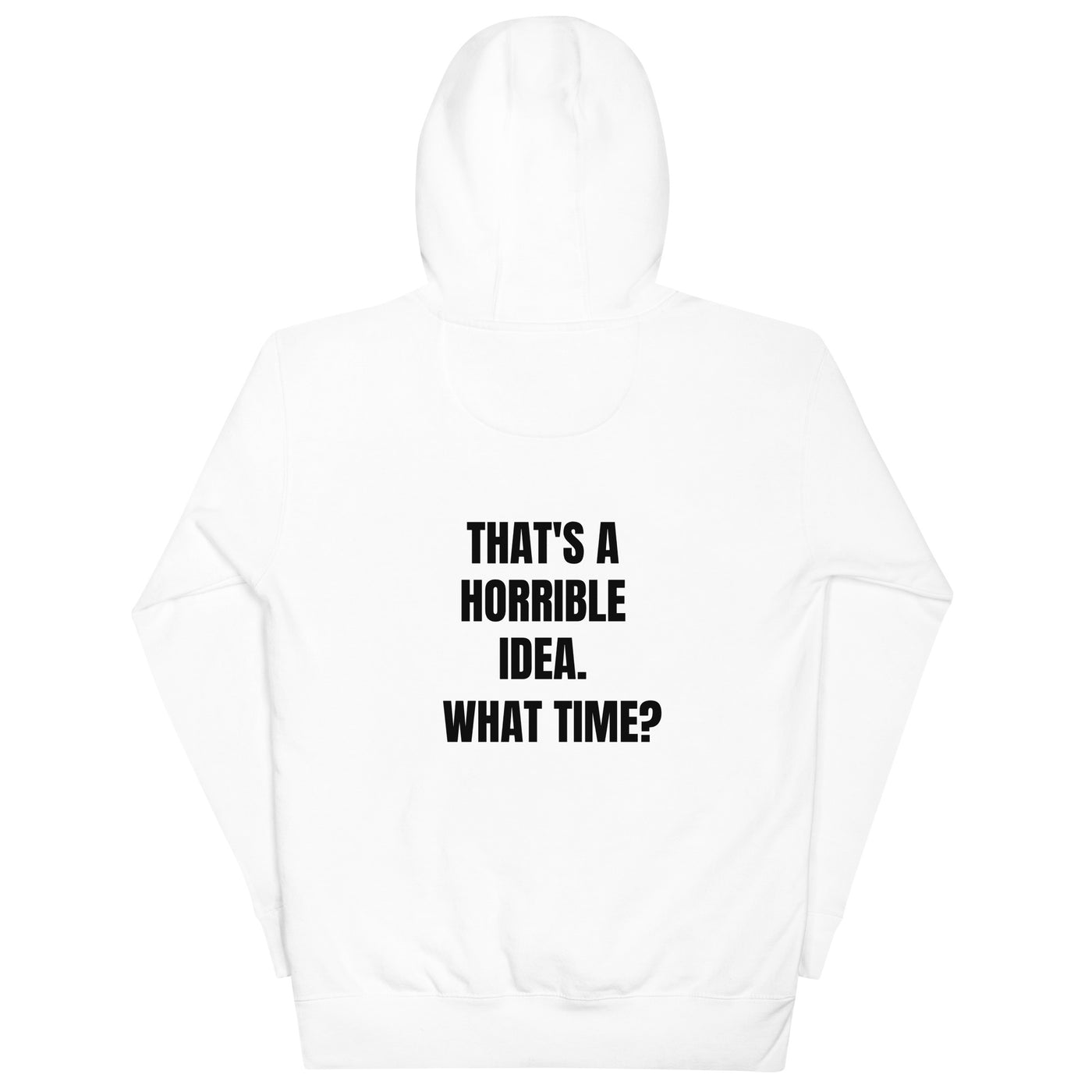 That's a horrible idea. What time? - Unisex Hoodie ( back print )