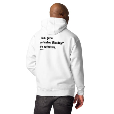 Can I Get a Refund on this Day? It's Defective - Unisex Hoodie ( Back Print )