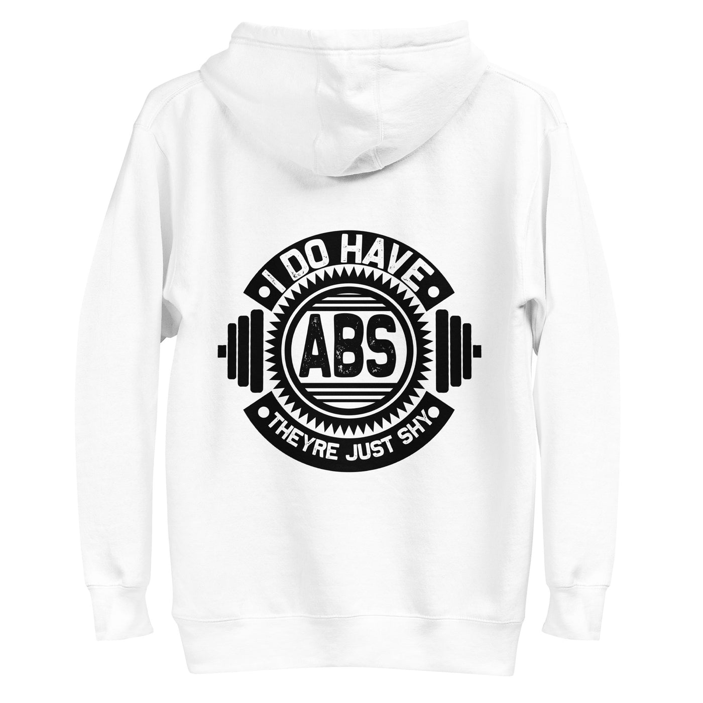 I do have ABS, they are just shy - Unisex Hoodie ( Back Print )
