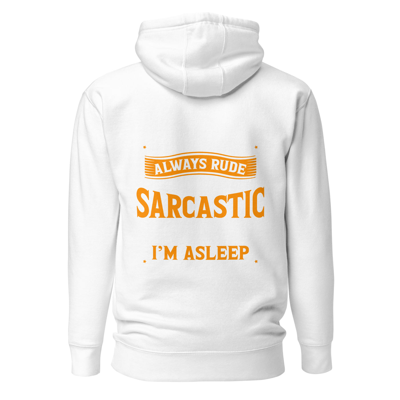 I am not always rude and sarcastic: Sometimes, I am asleep - Unisex Hoodie ( Back Print )