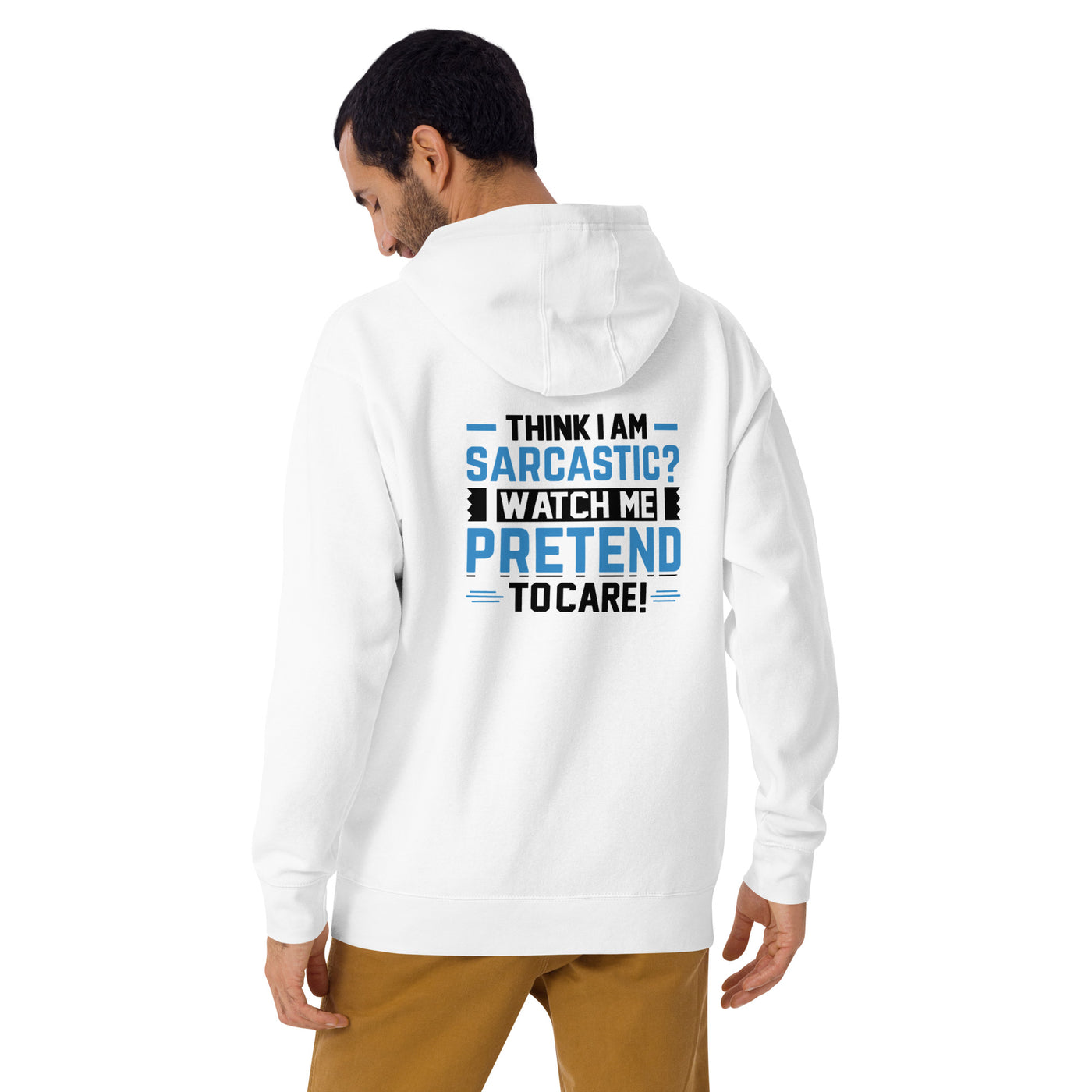 Think I am sarcastic? Watch me pretend to care, - Unisex Hoodie ( Back Print )