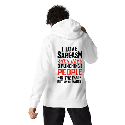 I love sarcasm; it's like punching people in the face, but with words - Unisex Hoodie ( Back Print )