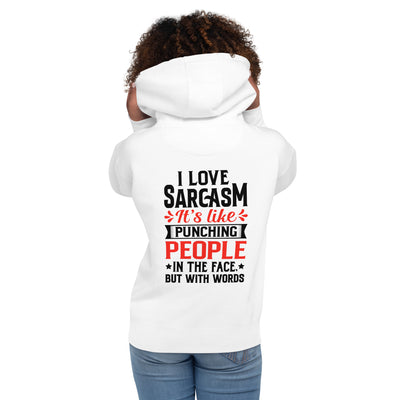 I love sarcasm; it's like punching people in the face, but with words - Unisex Hoodie ( Back Print )