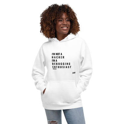 I'm not a Hacker: I'm a Debugging Enthusiast - Unisex Hoodie