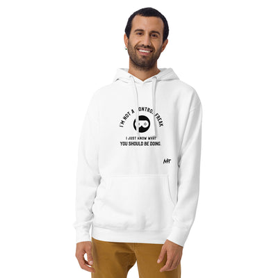 I am not a Control freak, I just Know what you should be doing - Unisex Hoodie