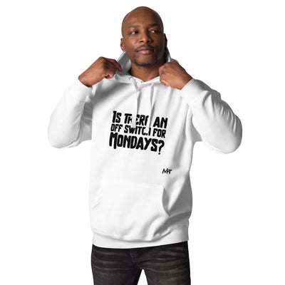 Is there an OFF switch for Mondays? - Unisex Hoodie