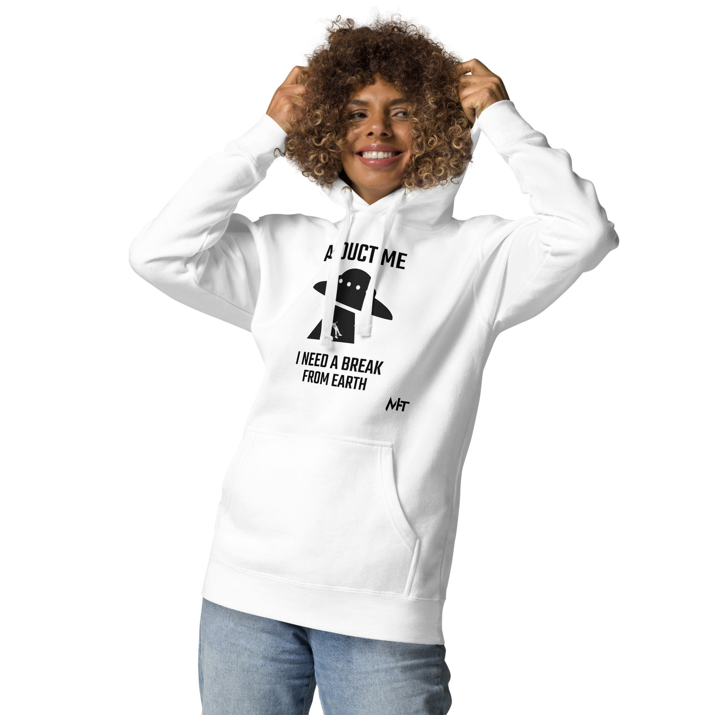 Abduct me I need a break from Earth v1 - Unisex Hoodie