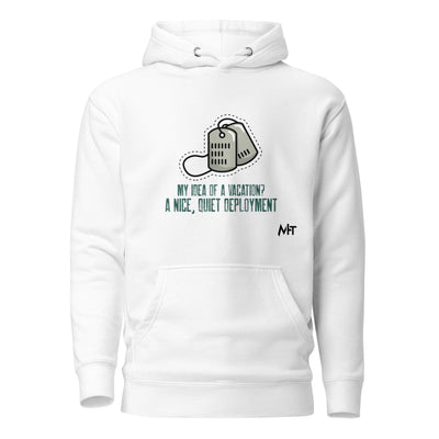 My idea of a vacation? A nice, quiet deployment v1 - Unisex Hoodie
