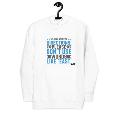 When I ask for directions, please don't use word like 'East' - Unisex Hoodie