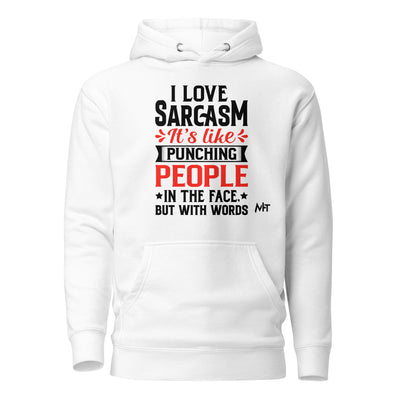I love sarcasm; it's like punching people in the face, but with words - Unisex Hoodie