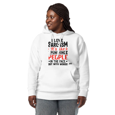 I love sarcasm; it's like punching people in the face, but with words - Unisex Hoodie