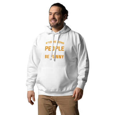 If you are going to tell the people the truth; be funny or they'll kill you - Unisex Hoodie
