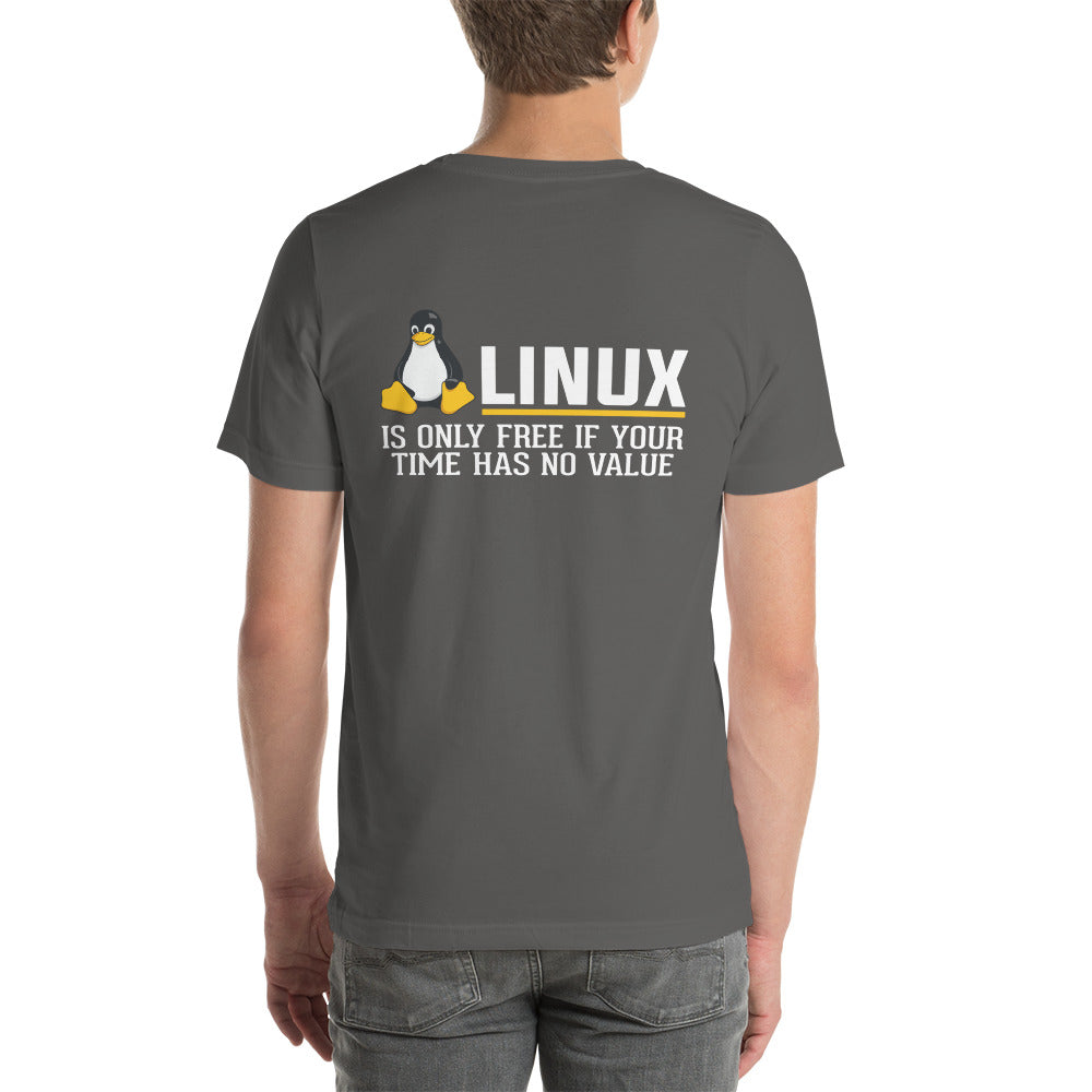 Linux is free only when your time has no value Unisex t-shirt ( Back Print )