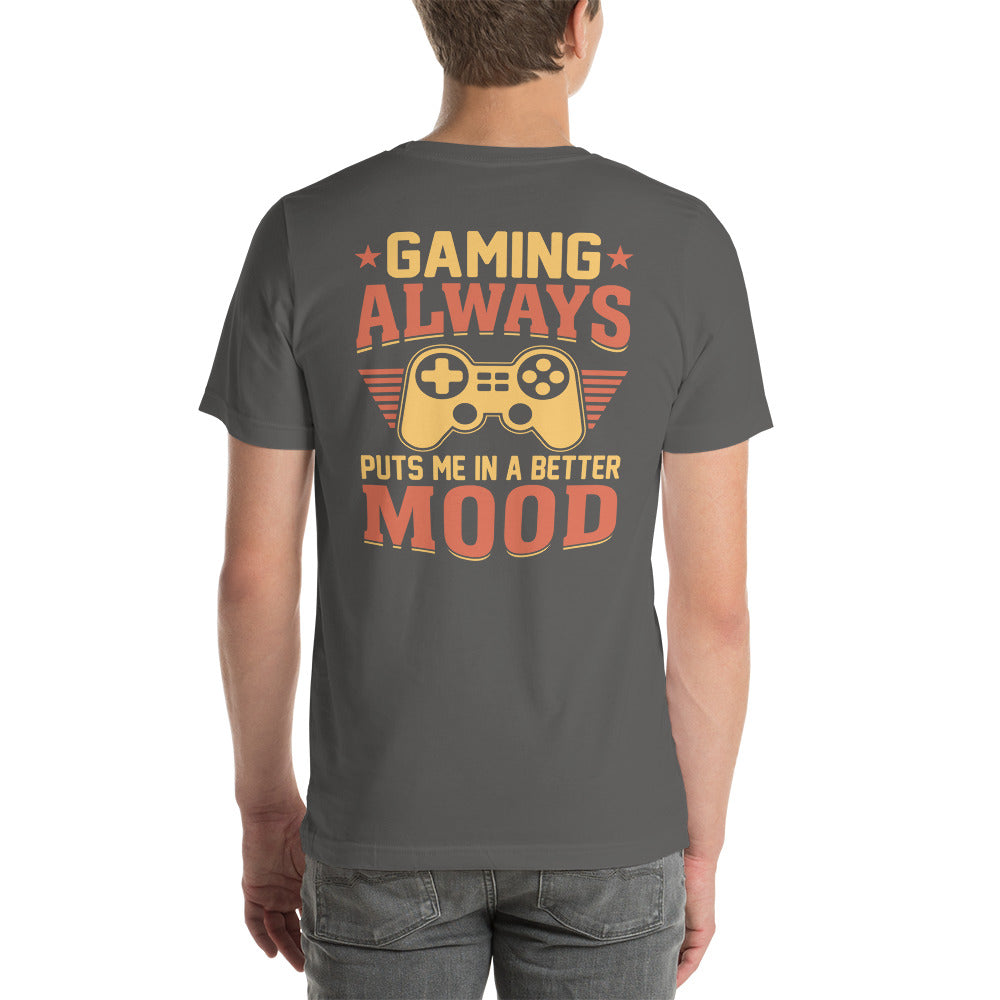 Gaming Always Puts Me In A Better Mood - Unisex t-shirt (back print)