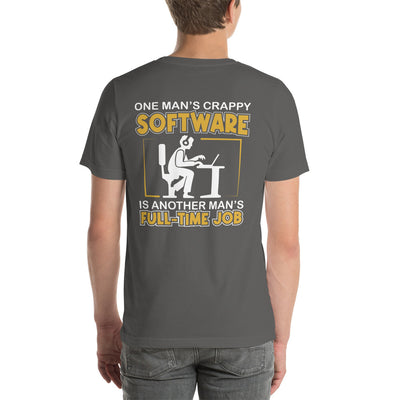 One Man's crappy software is Another man's Fulltime Job Unisex t-shirt ( Back Print )