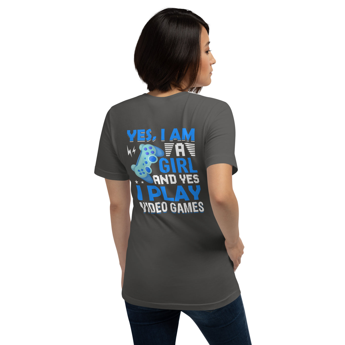 Yes, I am a Girl. Yes! I play Videogame Unisex t-shirt ( Back Print )