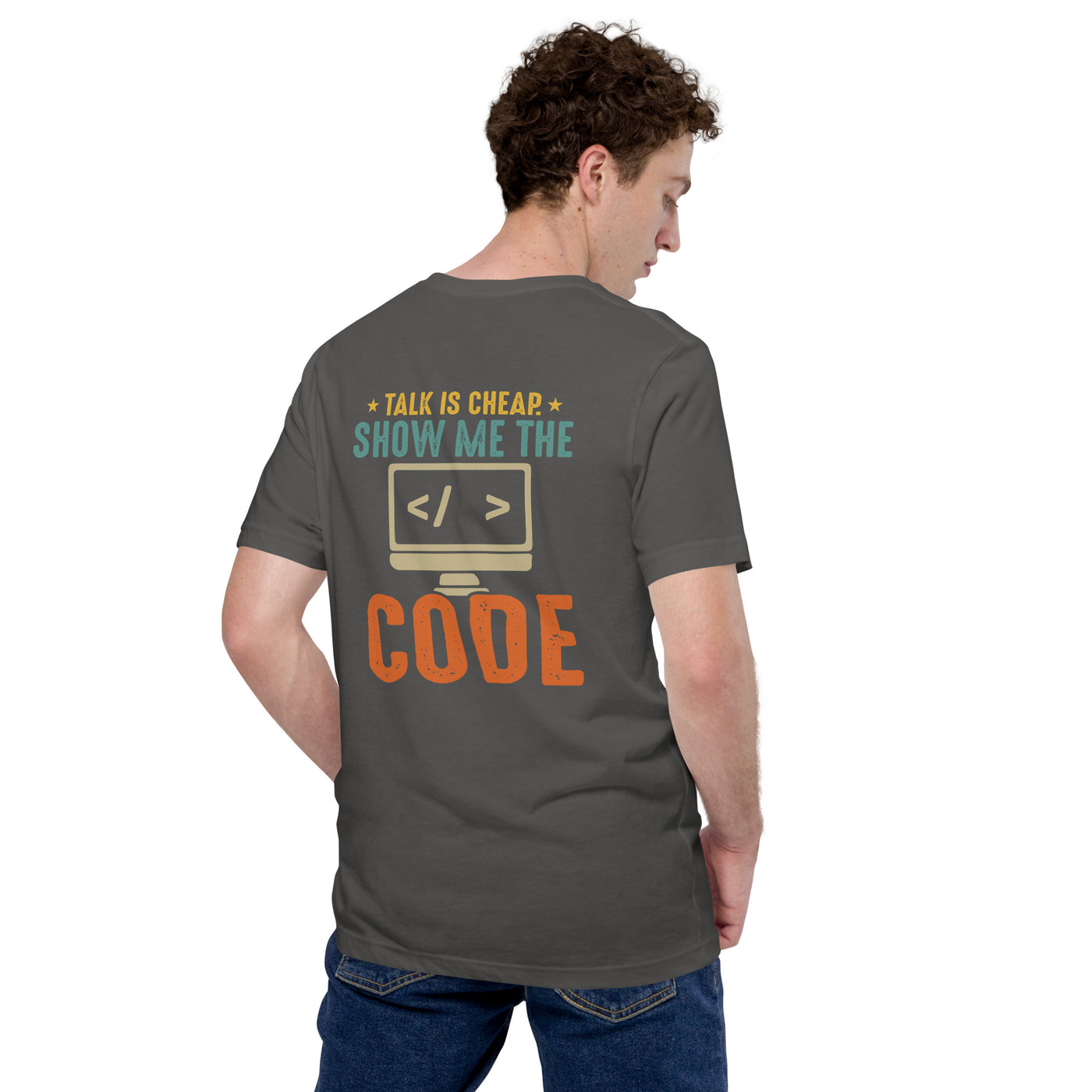 Talk is Cheap! Show me the Code Unisex t-shirt ( Back Print )