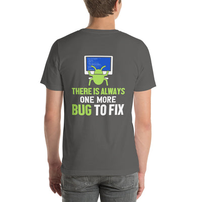 There is always one more Bug to work - Unisex t-shirt  ( Back Print )