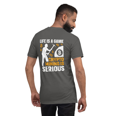 Life is a Game, Bitcoin Mining is Serious - Unisex t-shirt ( Back Print )