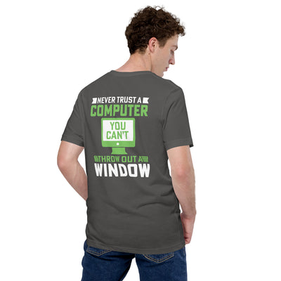 Never Trust a Computer, You can't throw outta Window Unisex t-shirt ( Back Print )