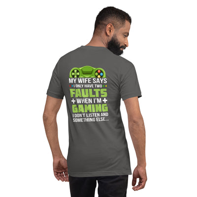 My Wife Says I only Have 2 Faults, while Gaming - Unisex t-shirt ( Back Print )