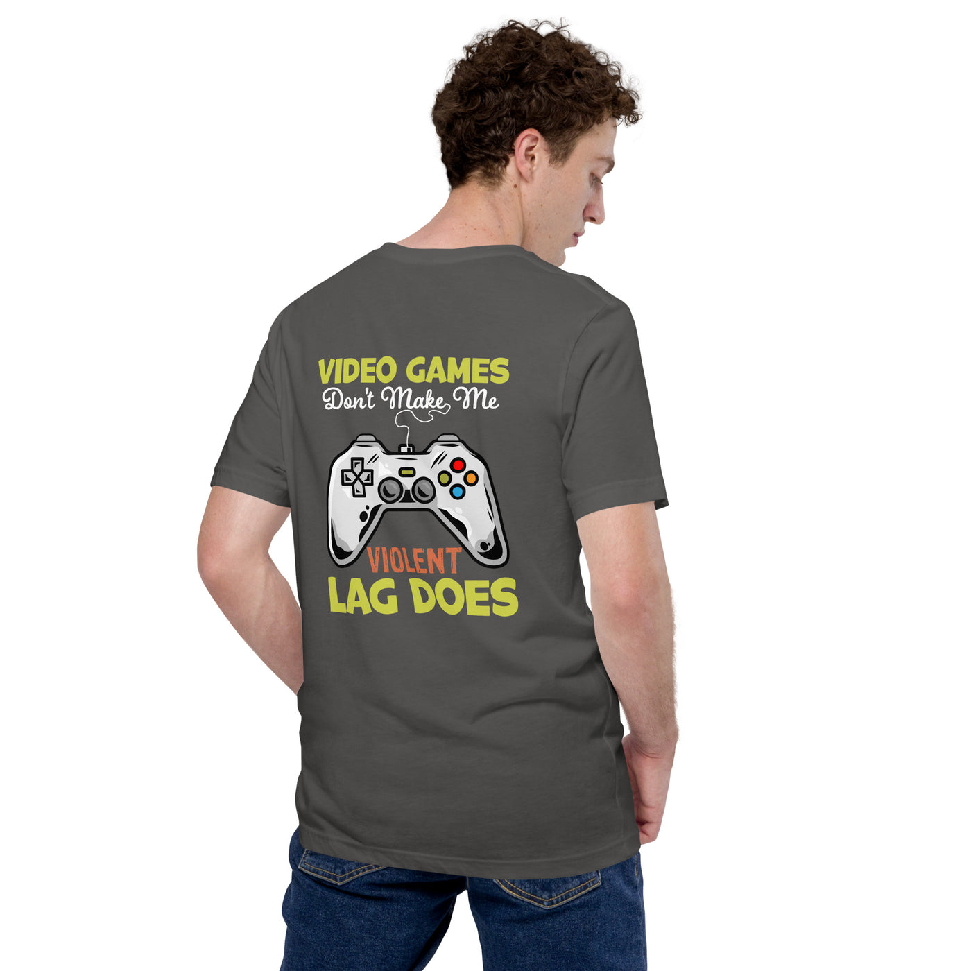 Video Games Lag does Make me Violent - Unisex t-shirt ( Back Print )