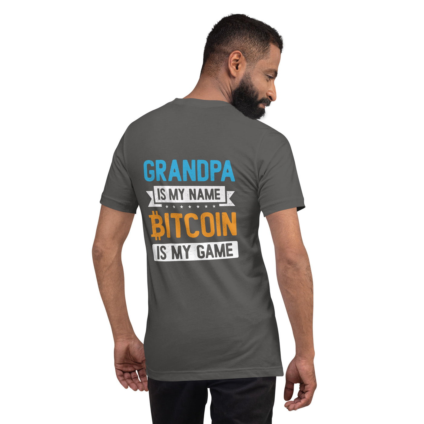 Grandpa is My Name, Bitcoin is My Game - Unisex t-shirt ( Back Print )