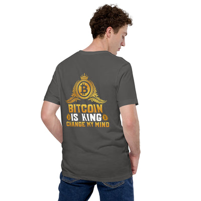 Bitcoin is King: Change my Mind - Unisex t-shirt ( Back Print )