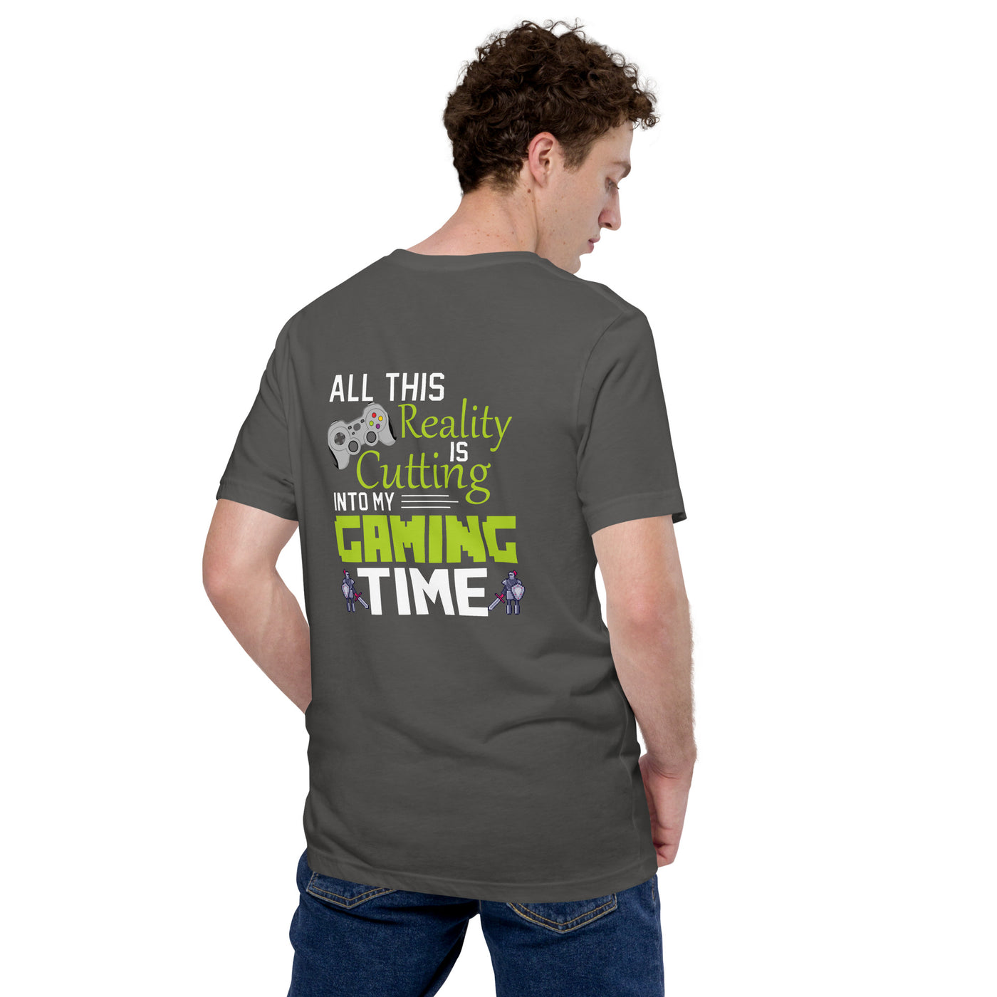 All this reality is cutting my Gaming Time - Unisex t-shirt ( Back Print )