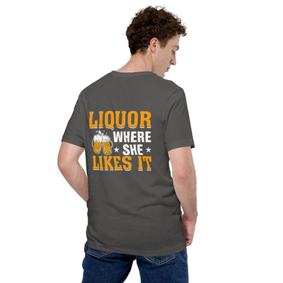 Liquor where she likes it - Unisex t-shirt ( Back Print )