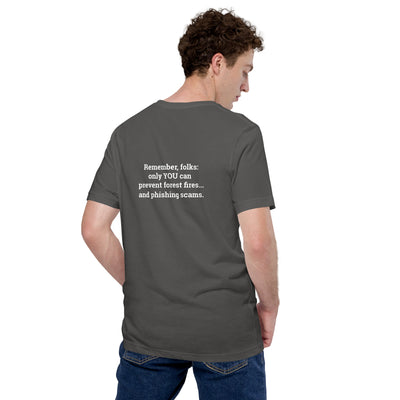 Remember folks only YOU can prevent forest fires and phishing scams V2 - Unisex t-shirt ( Back Print )