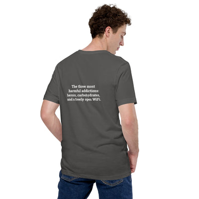 The three most harmful addictions heroin, carbohydrates and a freely open WiFi V1 - Unisex t-shirt ( Back Print )