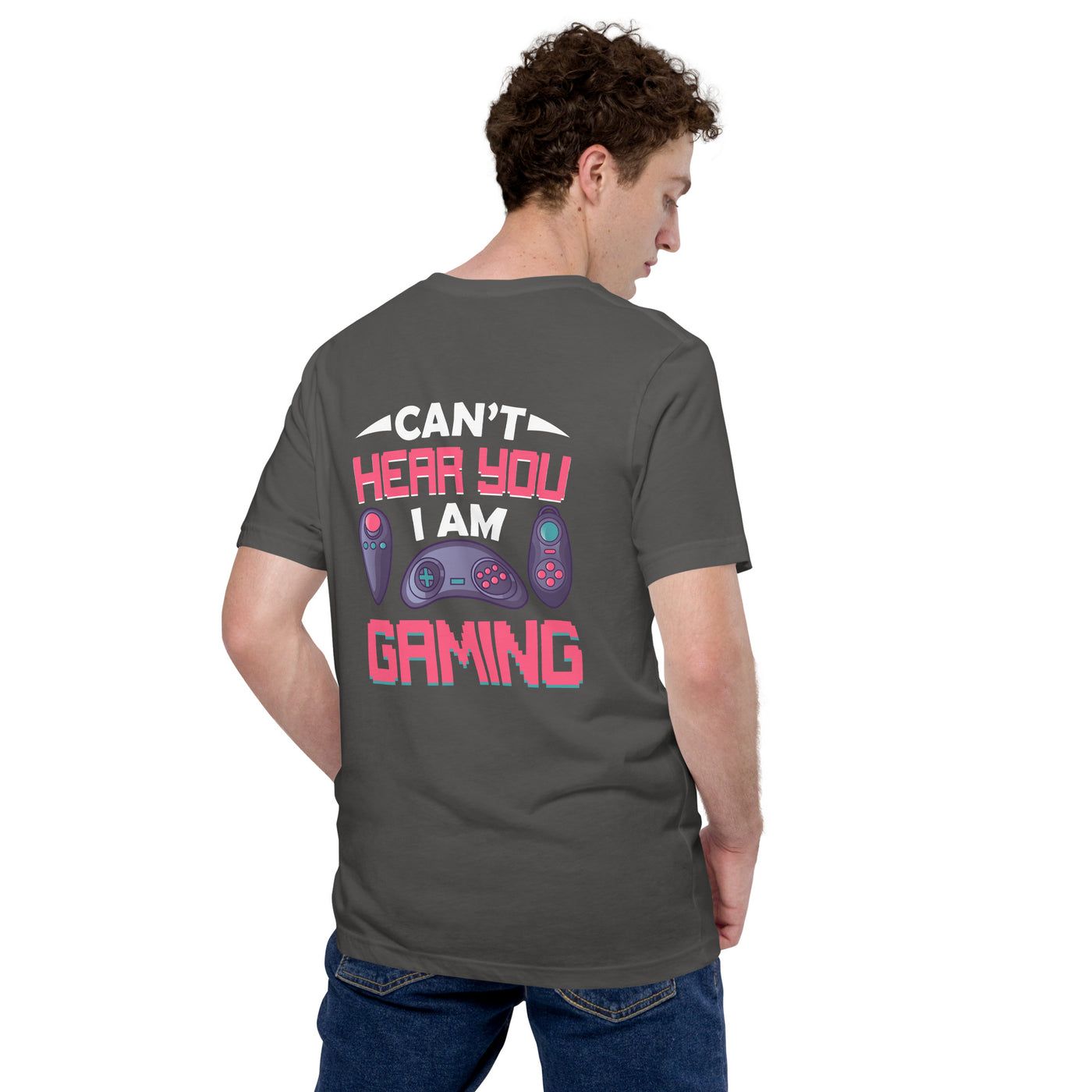 Can't Hear you, I am Gaming - Unisex t-shirt ( Back Print )