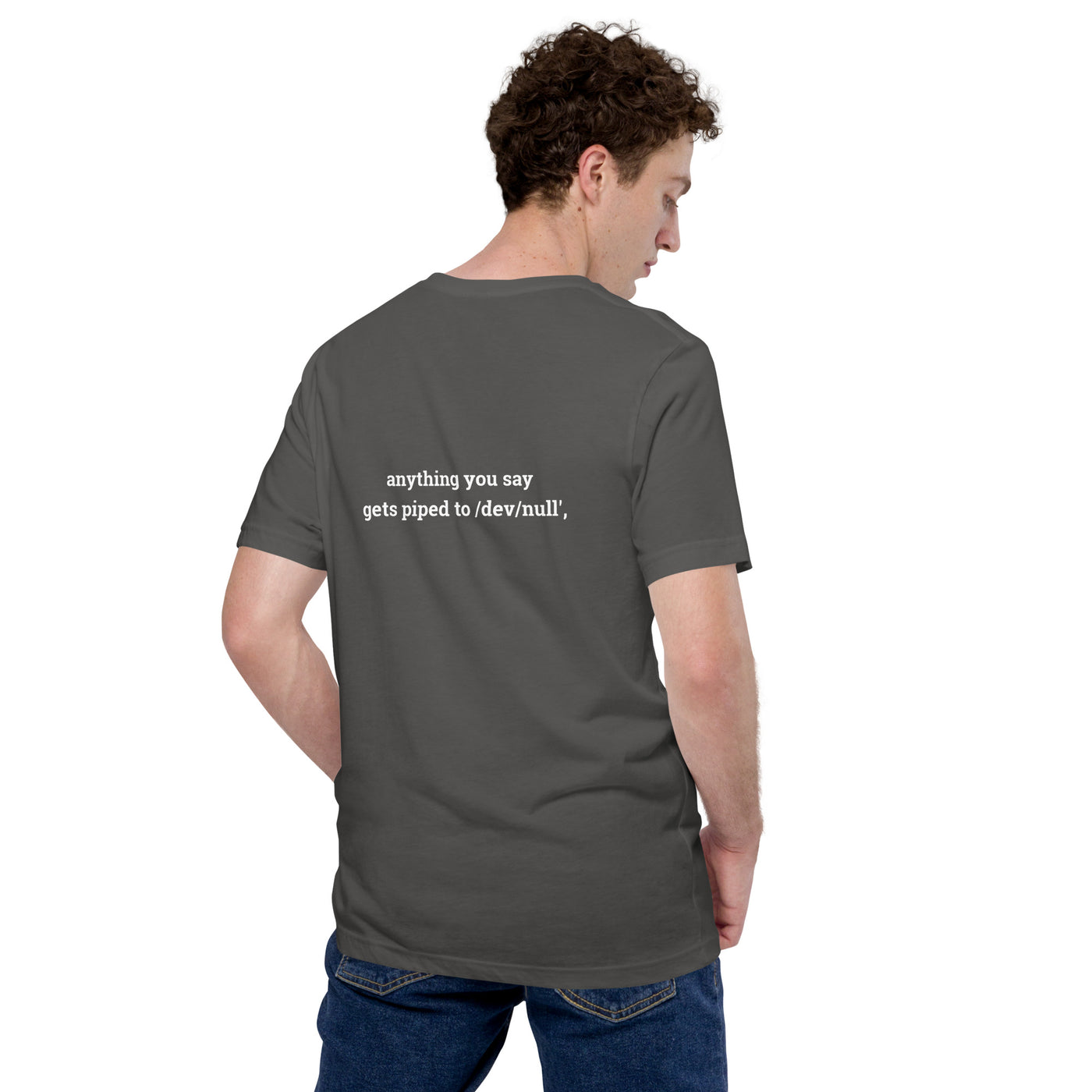 Anything you say Gets piped to devnull - Unisex t-shirt ( Back Print )