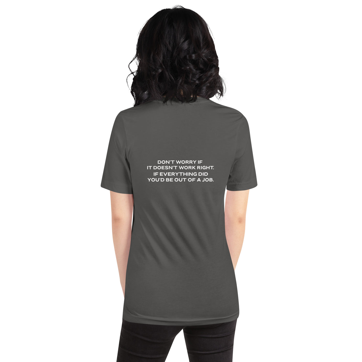 Don't worry if it doesn't work right: if everything did, you would be out of your job - Unisex t-shirt ( Back Print )