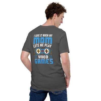 I Love it when my mom lets me Play Video Games Rima - Unisex t-shirt ( Back Print )