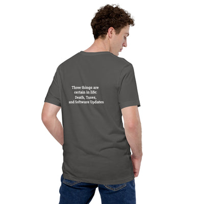 Three Things are certain in life Death, Taxes and Software Updates - Unisex t-shirt ( Back Print )