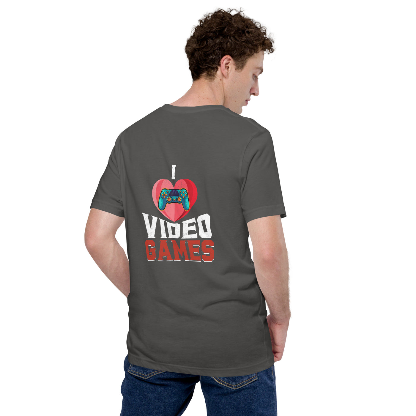 I love Video Games - Unisex t-shirt ( Back Print )