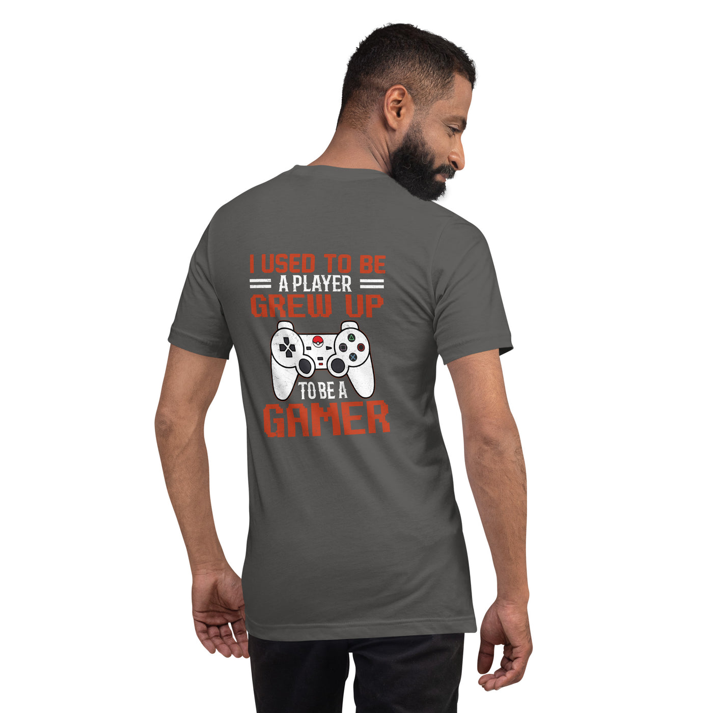 I Used to be a Player; Grew up to be a Gamer - Unisex t-shirt ( Back Print )
